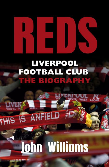 Reds: Liverpool Football Club - The Biography