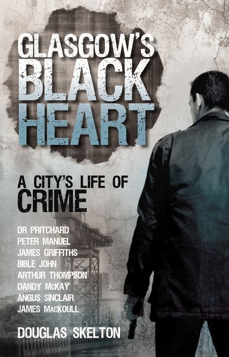 Glasgow's Black Heart: A City's Life of Crime