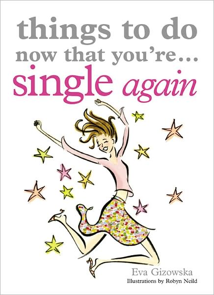Things to Do Now That You're Single Again