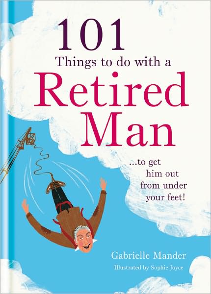 101 Things to Do with Your Retired Man
