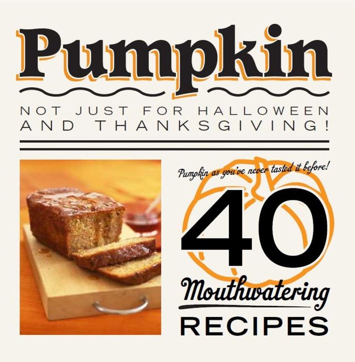 Pumpkin: Not just for Halloween and Thanksgiving! Pumpkin as you've never tasted it before! 40 mouthwatering recipes.