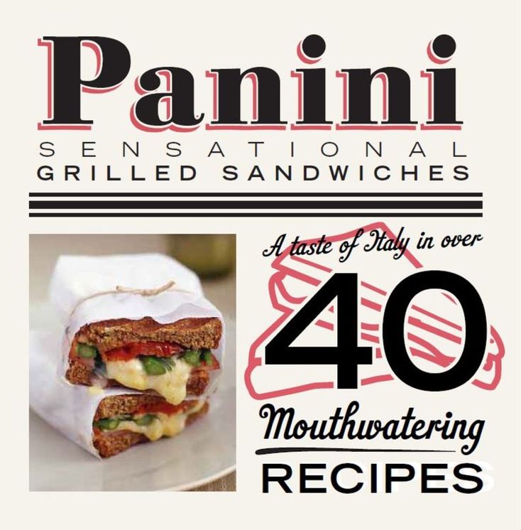 Panini: Sensational grilled sandwiches. A taste of Italy in over 40 mouthwatering recipes.