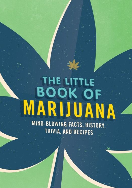 The Little Book of Marijuana: Mind-blowing facts, history, trivia and recipes