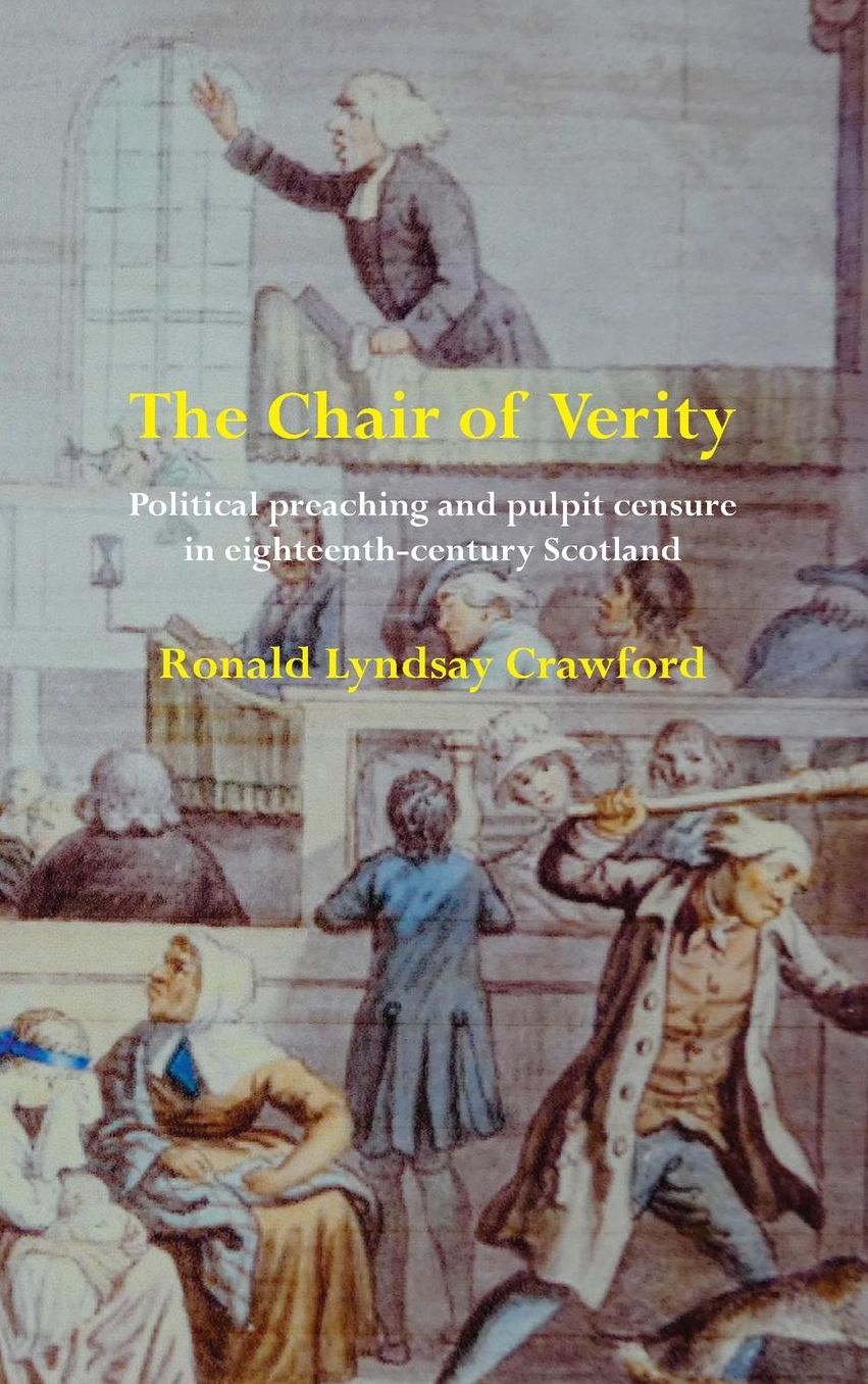 The Chair of Verity: Political Preaching and Pulpit Censure in Eighteenth-Century Scotland