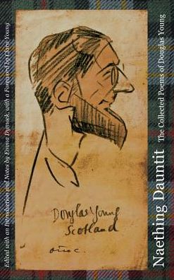 Naething Dauntit. The Collected Poems of Douglas Young.