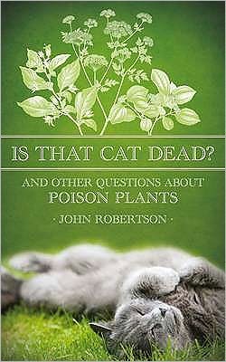 Is That Cat Dead?: And Other Questions about Poison Plants