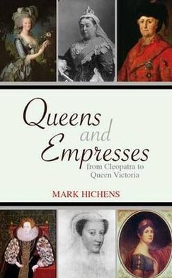 Queens and Empresses : From Cleopatra to Queen Victoria