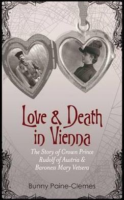 Love & Death in Vienna: The Story of Crown Prince Rudolf of Austria & Baroness Mary Vetsera