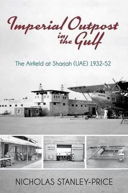 Imperial Outpost in the Gulf: The Airfield at Sharjah (UAE) 1932-1952
