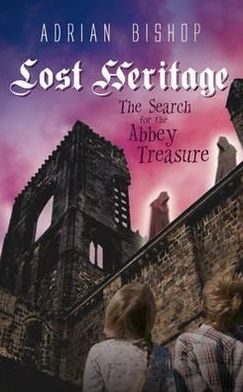 Lost Heritage: The Search for the Abbey Treasure. Adrian Bishop