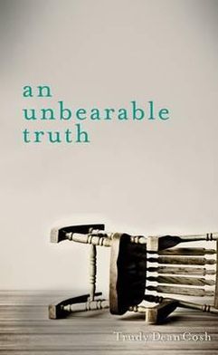 An Unbearable Truth. Trudy Cosh
