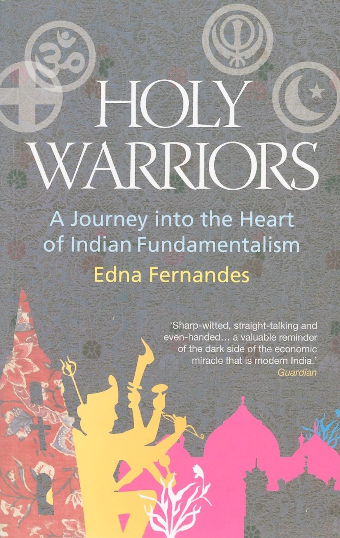 Holy Warriors: A Journey Into The Heart Of Indian Fundamentalism