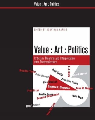 Value Art Politics: Criticism, Meaning and Interpretation after Postmodernism