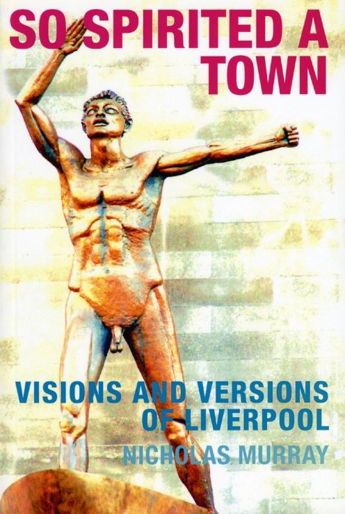 So Spirited a Town: Visions and Versions of Liverpool