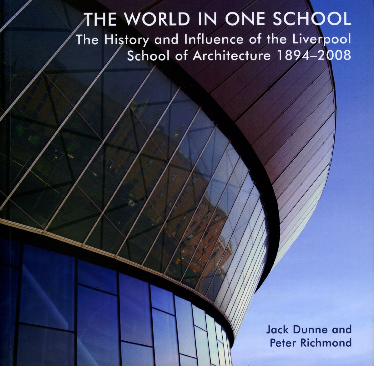 World in One School: The History and Influence of the Liverpool School of Architecture, 1894-2008