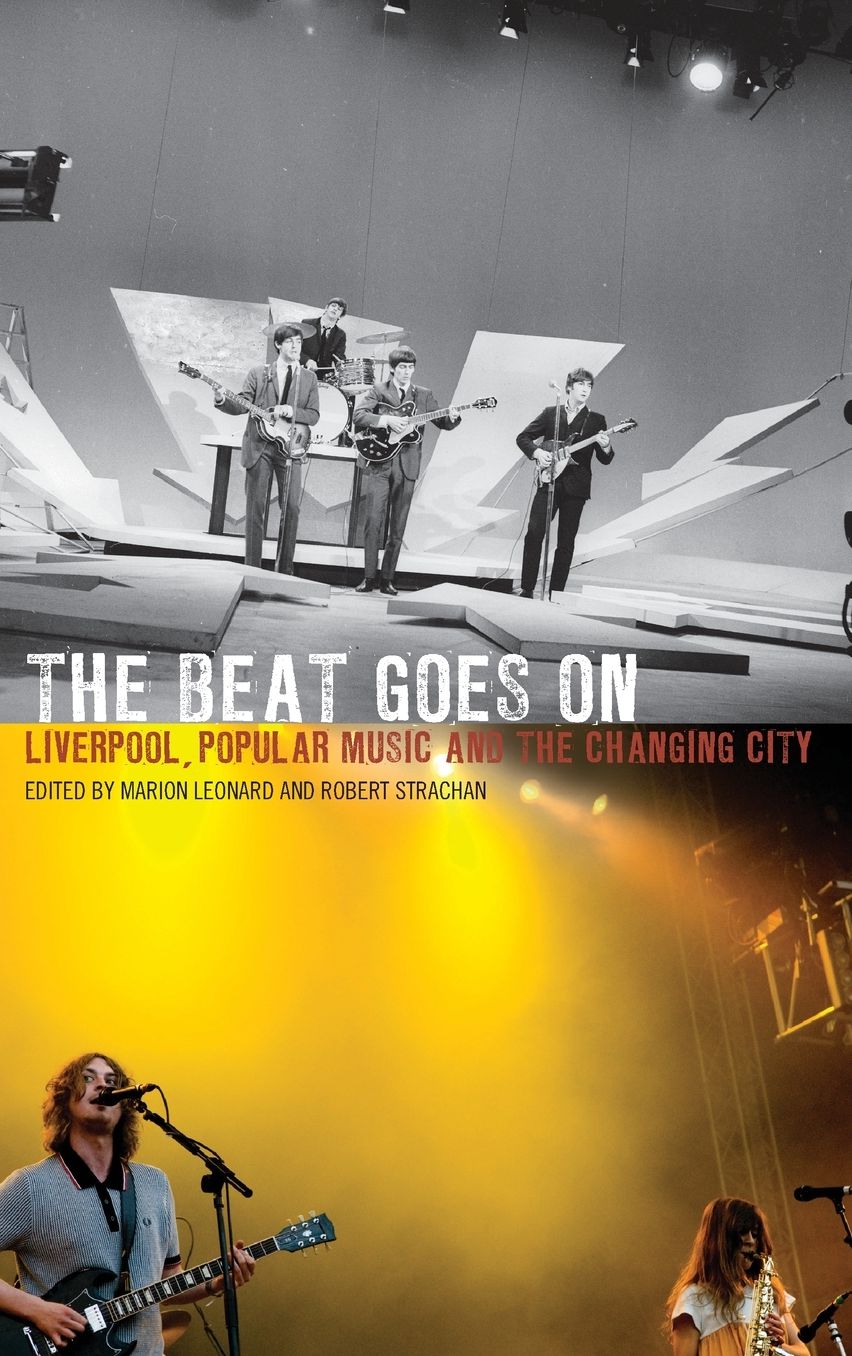 The Beat Goes On: Liverpool, Popular Music and the Changing City