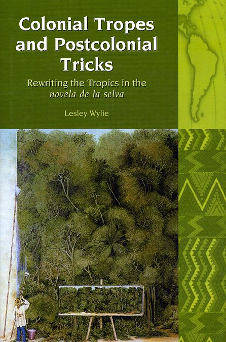 Colonial Tropes and Postcolonial Tricks: Rewriting the Tropics in the 'novela de la selva'