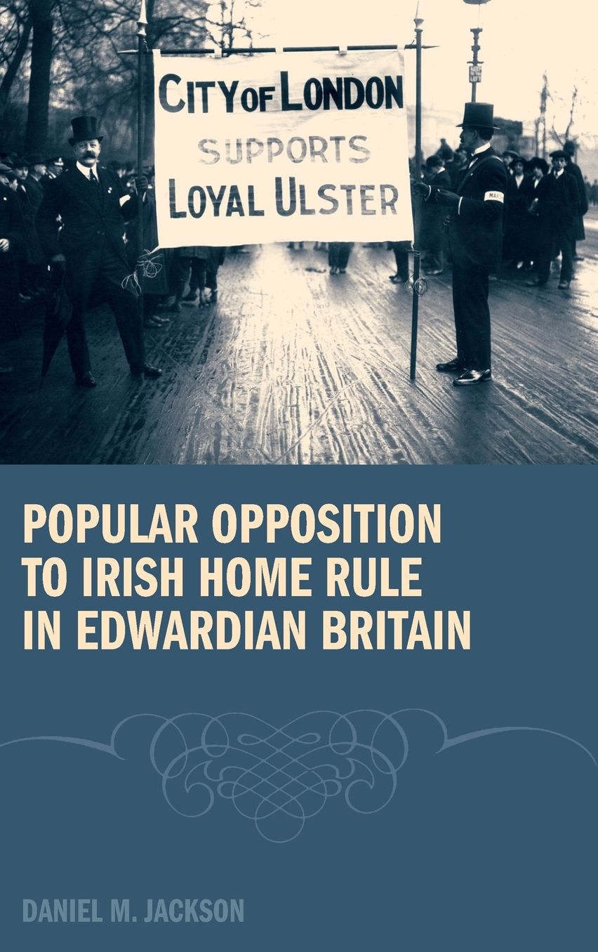 Popular Opposition to Irish Home Rule in Edwardian Britain