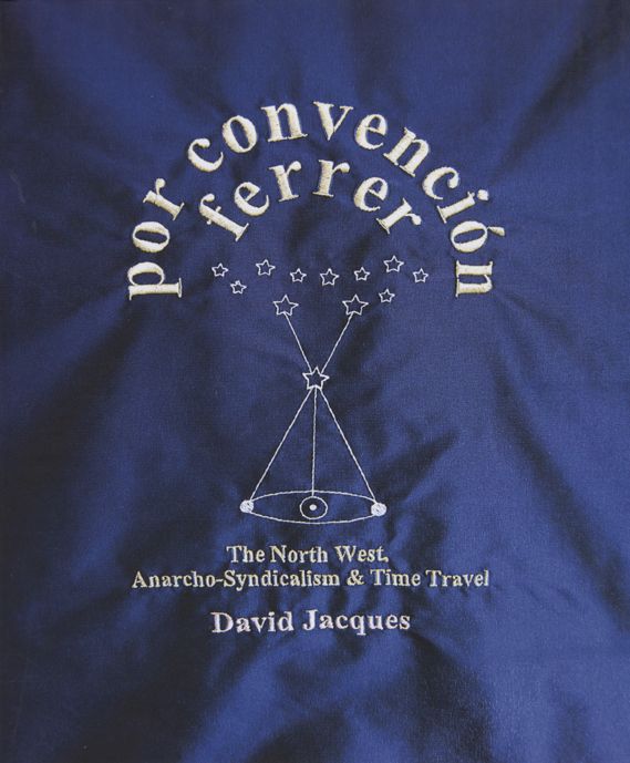 Por Convencion Ferrer: The Northwest of England, Anarchosyndicalism and Time Travel