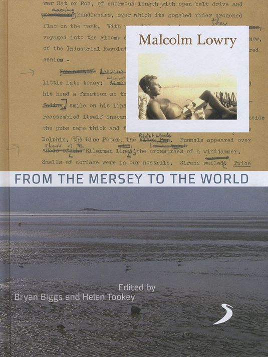 Malcolm Lowry: From the Mersey to the World