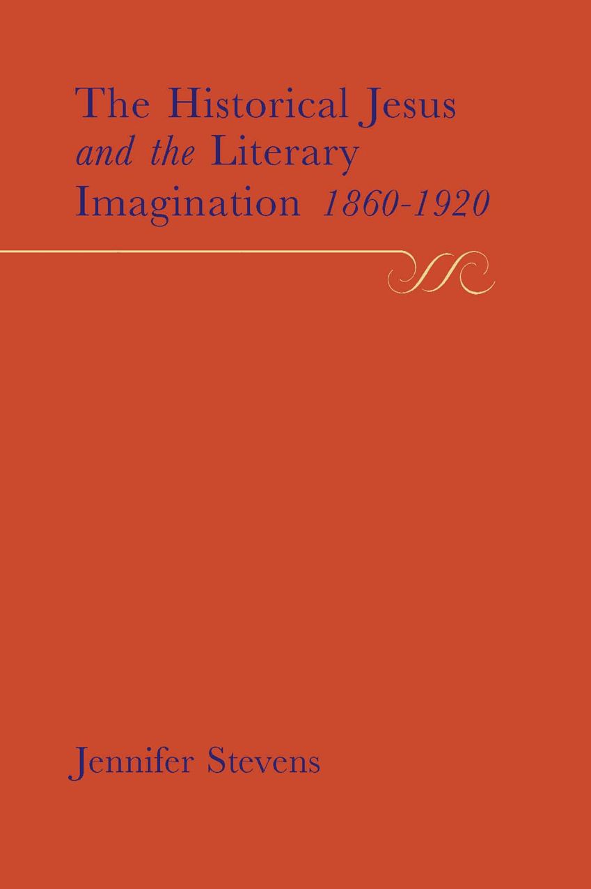 The Historical Jesus and the Literary Imagination 1860-1920