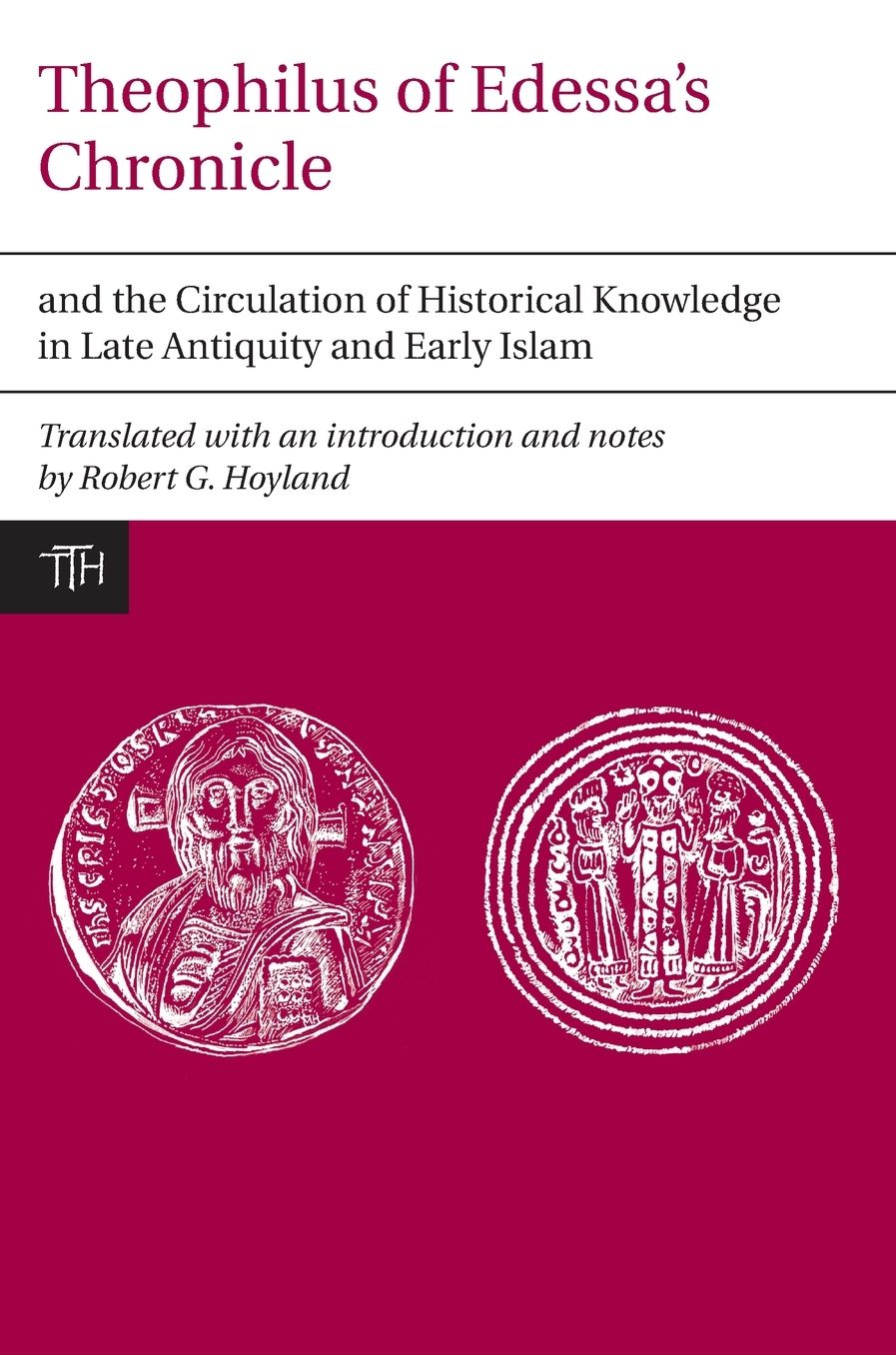 Theophilus of Edessa's Chronicle: The Circulation of Historical Knowledge in Late Antiquity and Early Islam
