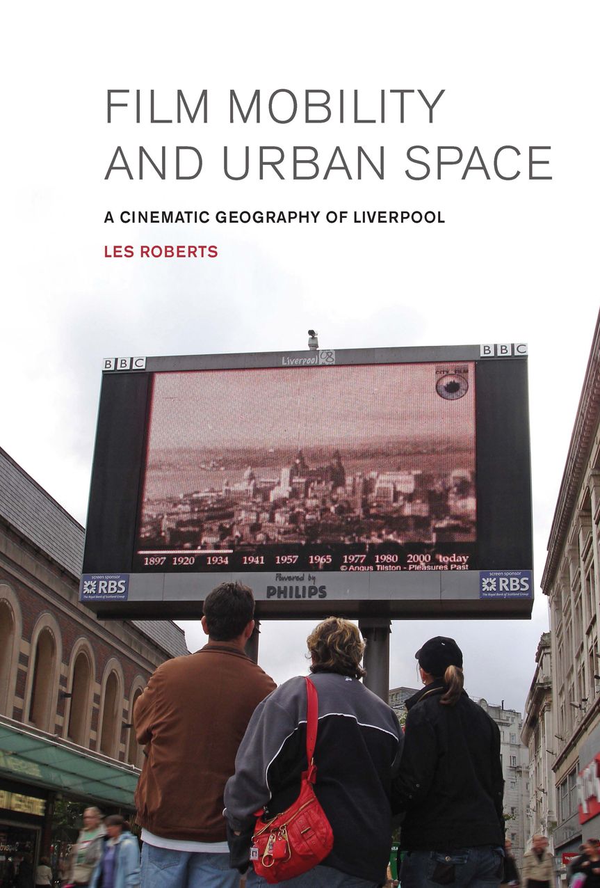 Film, Mobility and Urban Space: A Cinematic Geography of Liverpool