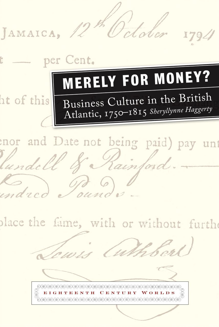 'Merely for Money'?: Business Culture in the British Atlantic, 1750-1815
