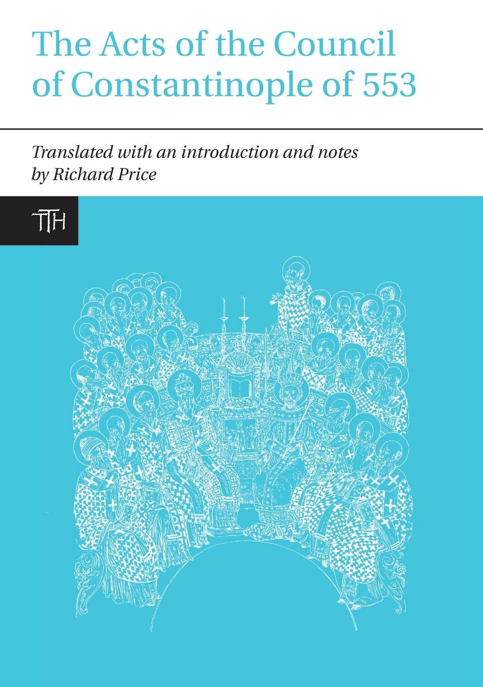 The Acts of the Council of Constantinople of 553: With Related Texts on the Three Chapters Controversy