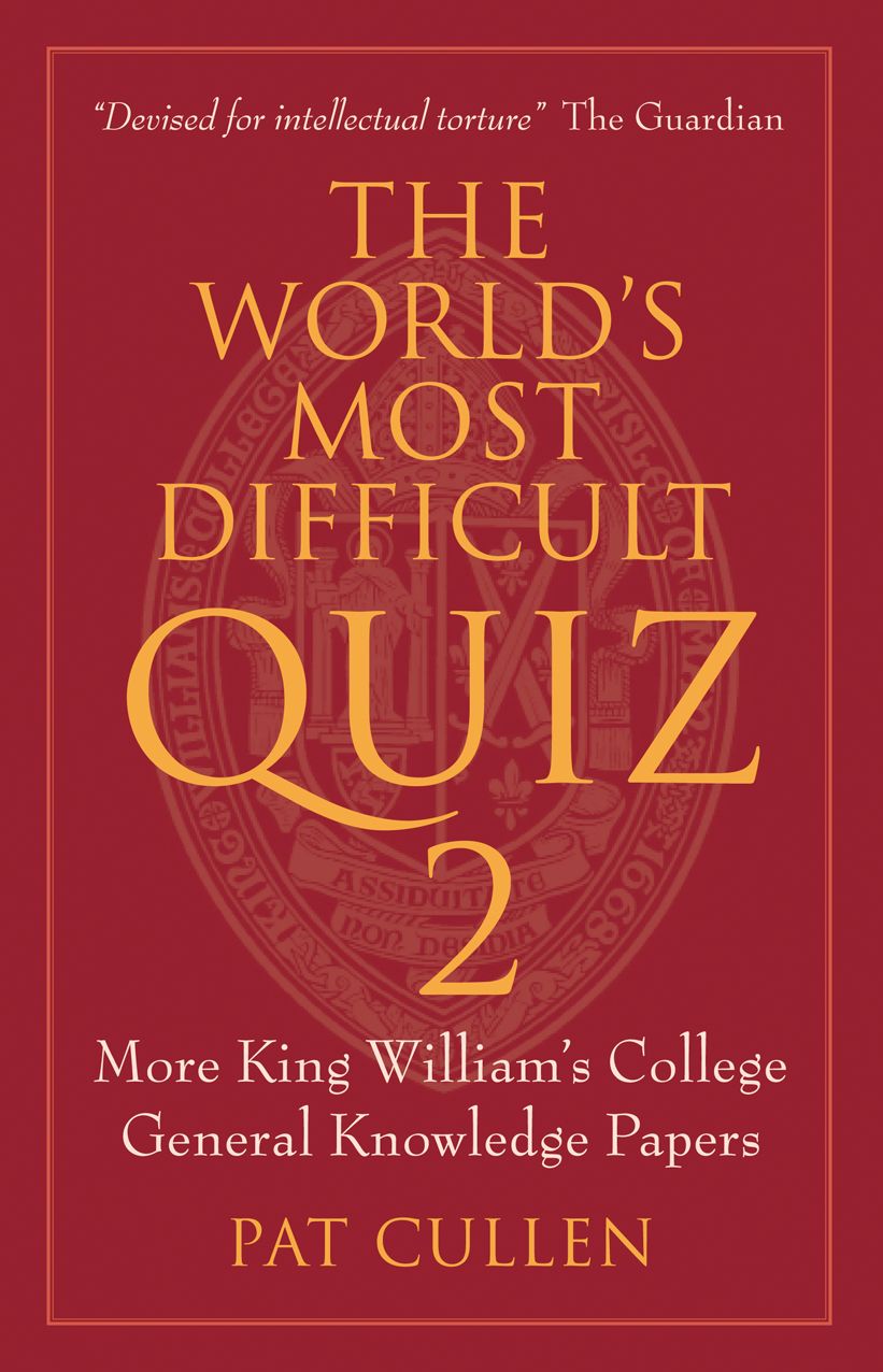 The World's Most Difficult Quiz 2: More King William's College General Knowledge Papers