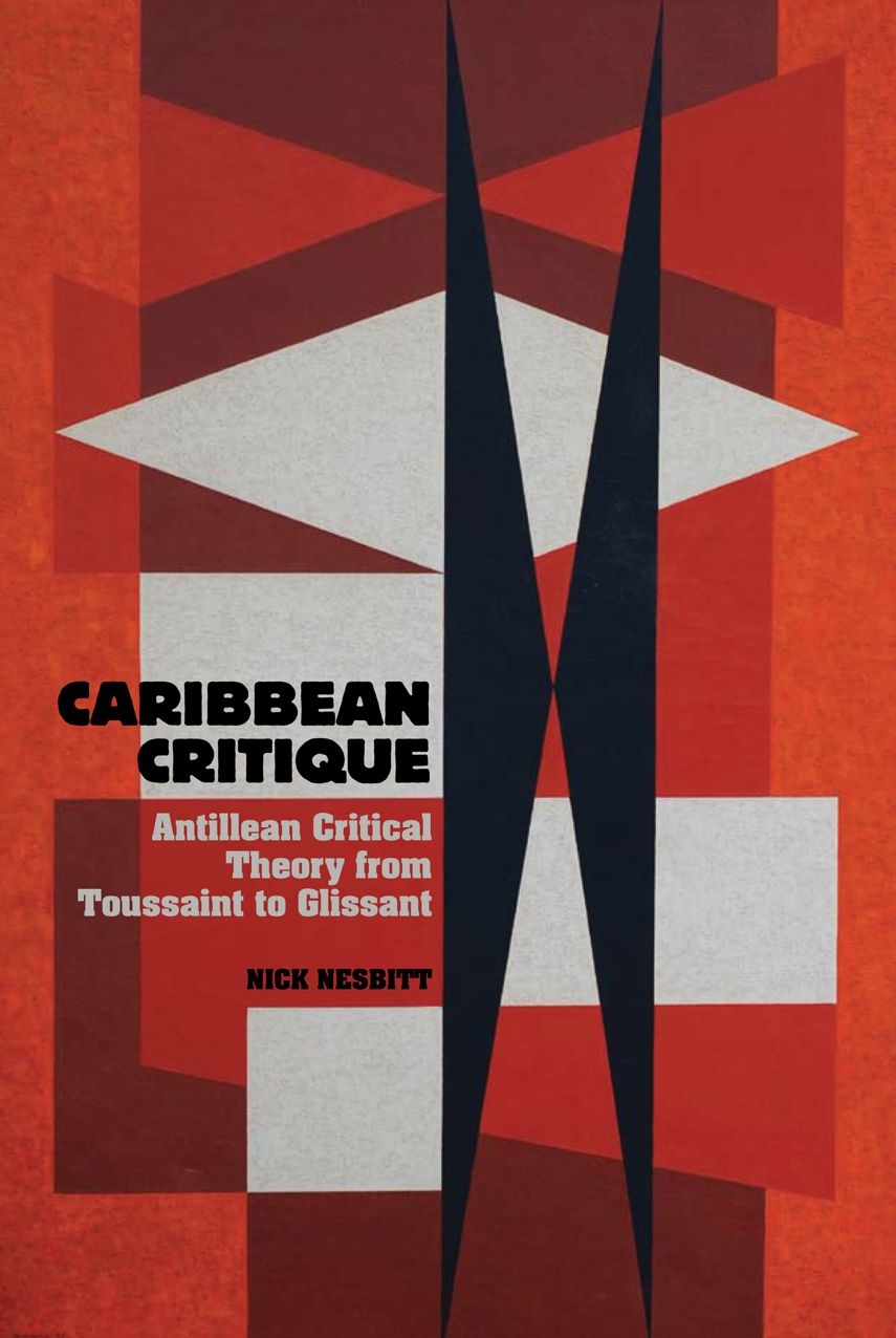 Caribbean Critique: Antillean Critical Theory from Toussaint to Glissant