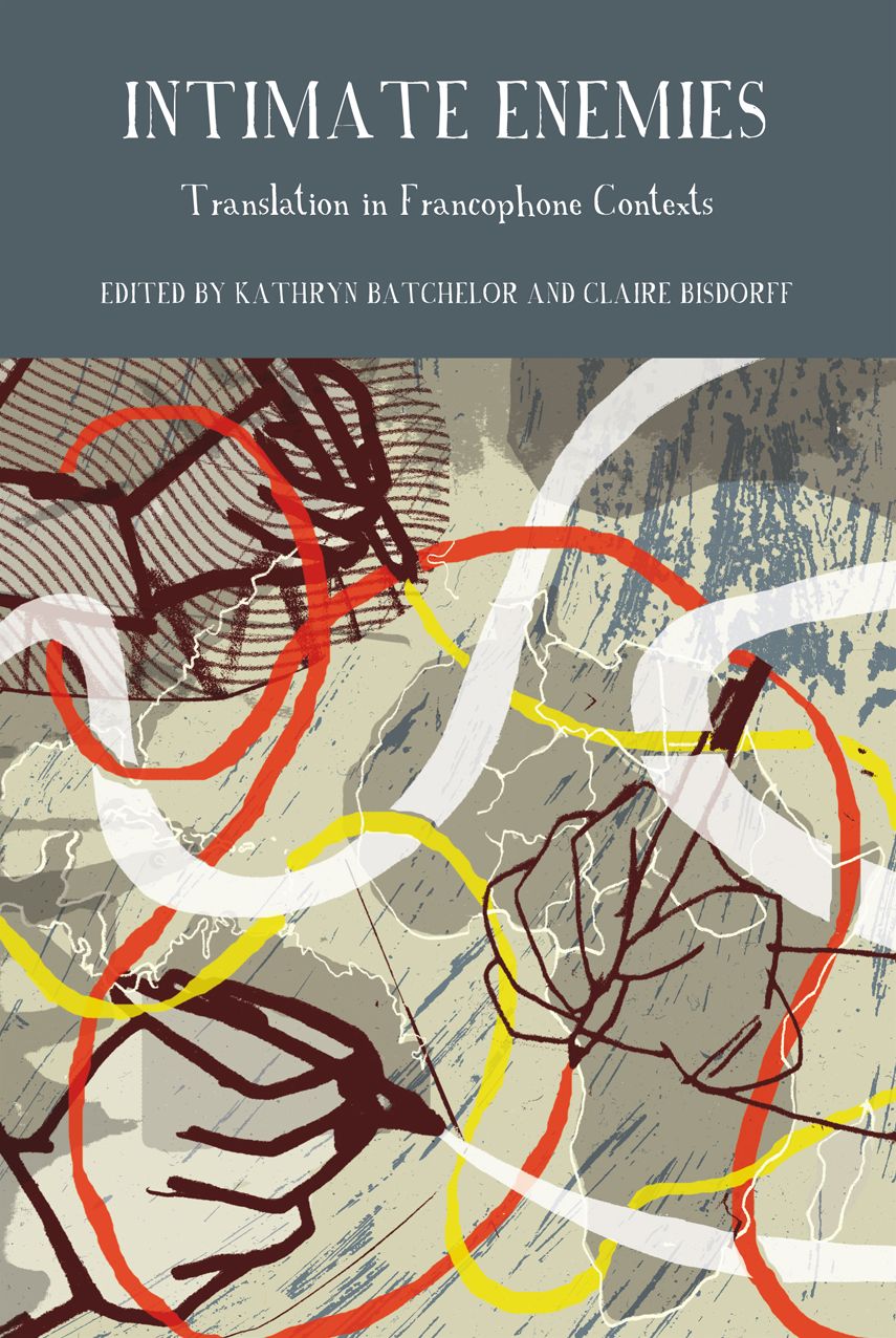 Intimate Enemies: Translation in Francophone Contexts