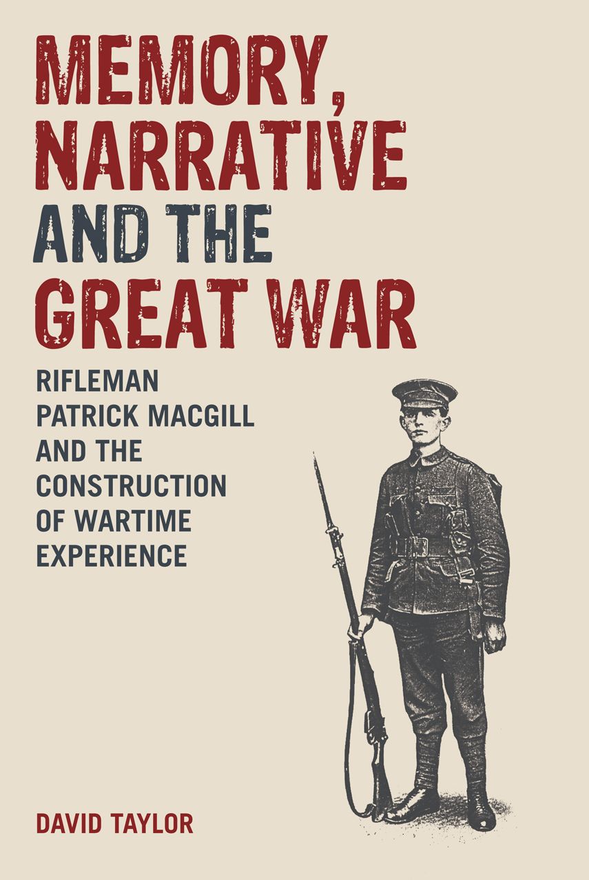 Memory, Narrative and the Great War: Rifleman Patrick MacGill and the Construction of Wartime Experience