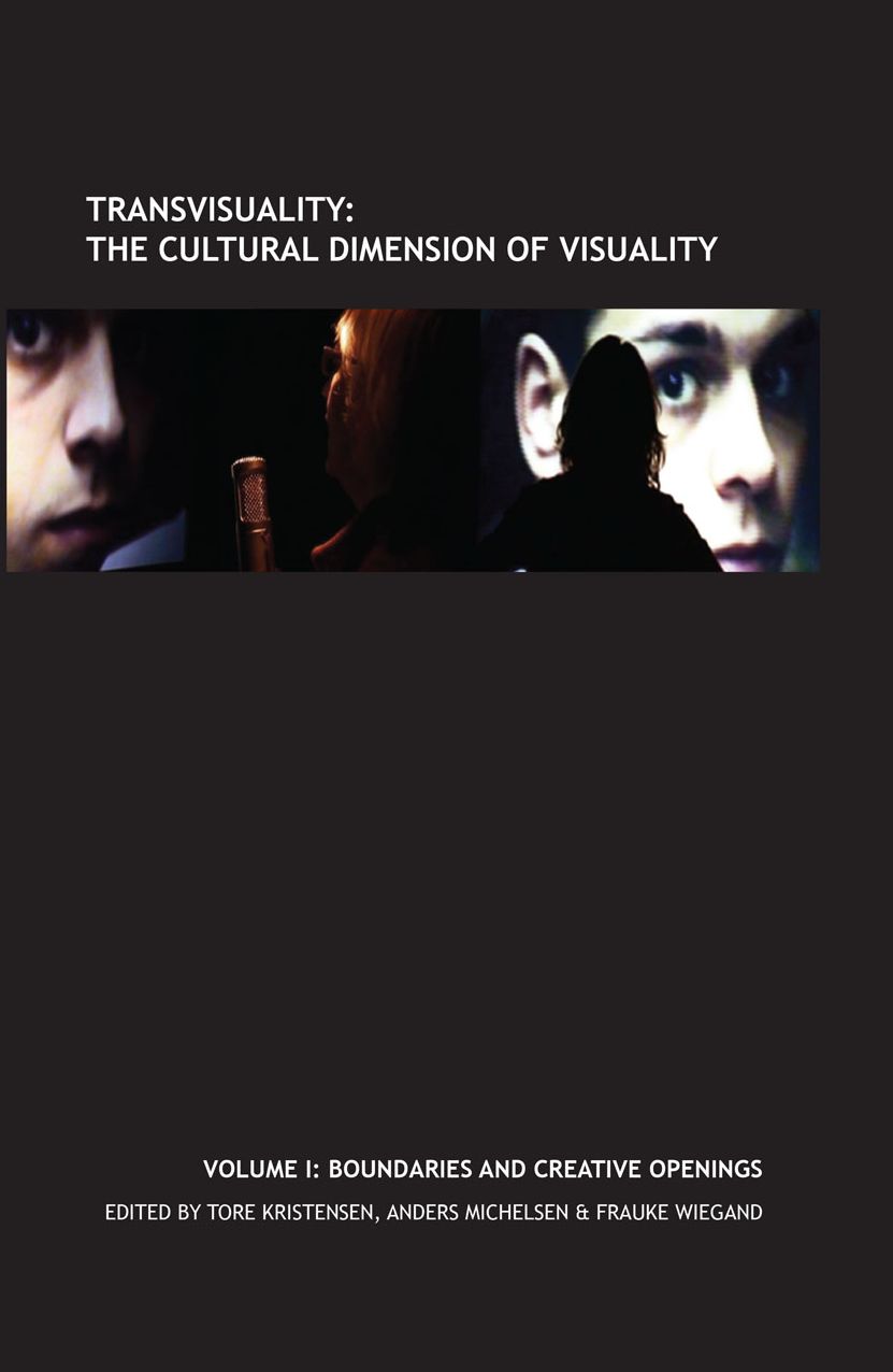 Transvisuality - The Cultural Dimension of Visuality (Volume 1): Boundaries and Creative Openings