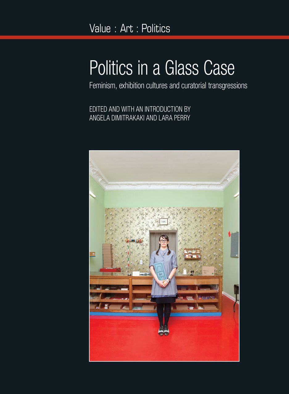 Politics in a Glass Case: Feminism, Exhibition Cultures and Curatorial Transgressions