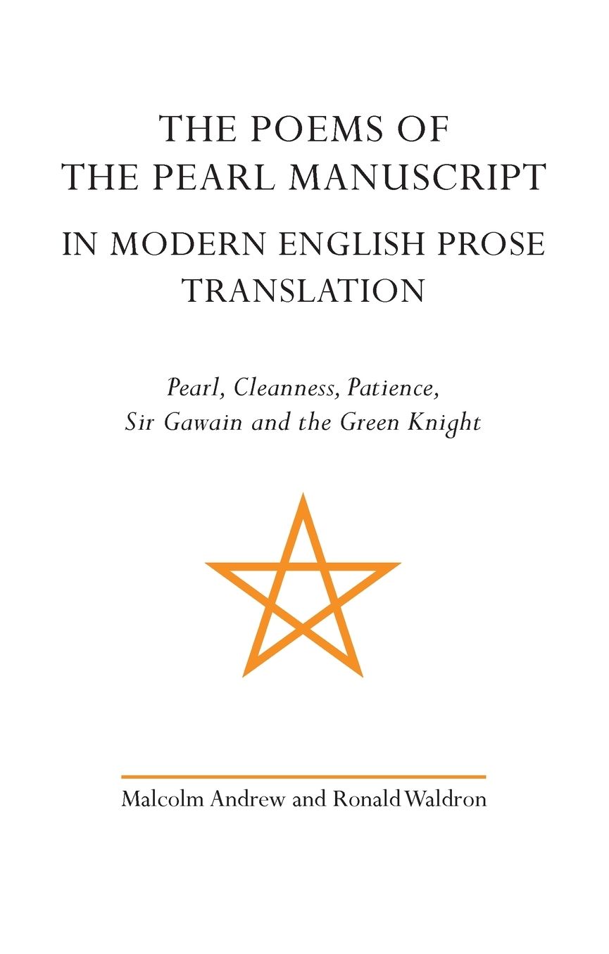 The Poems of the Pearl Manuscript in Modern English Prose Translation: Pearl, Cleanness, Patience, Sir Gawain and the Green Knight