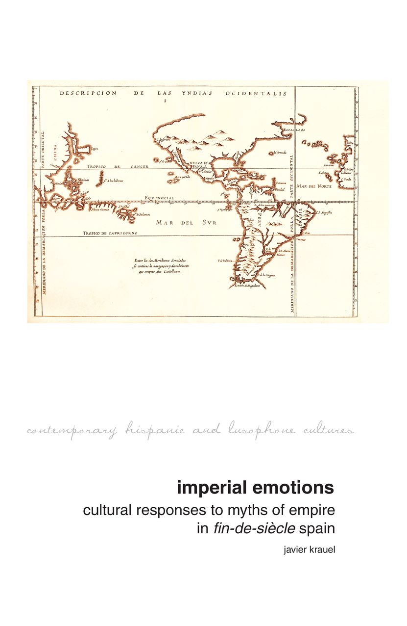 Imperial Emotions: Cultural Responses to Myths of Empire in Fin-de-Siecle Spain