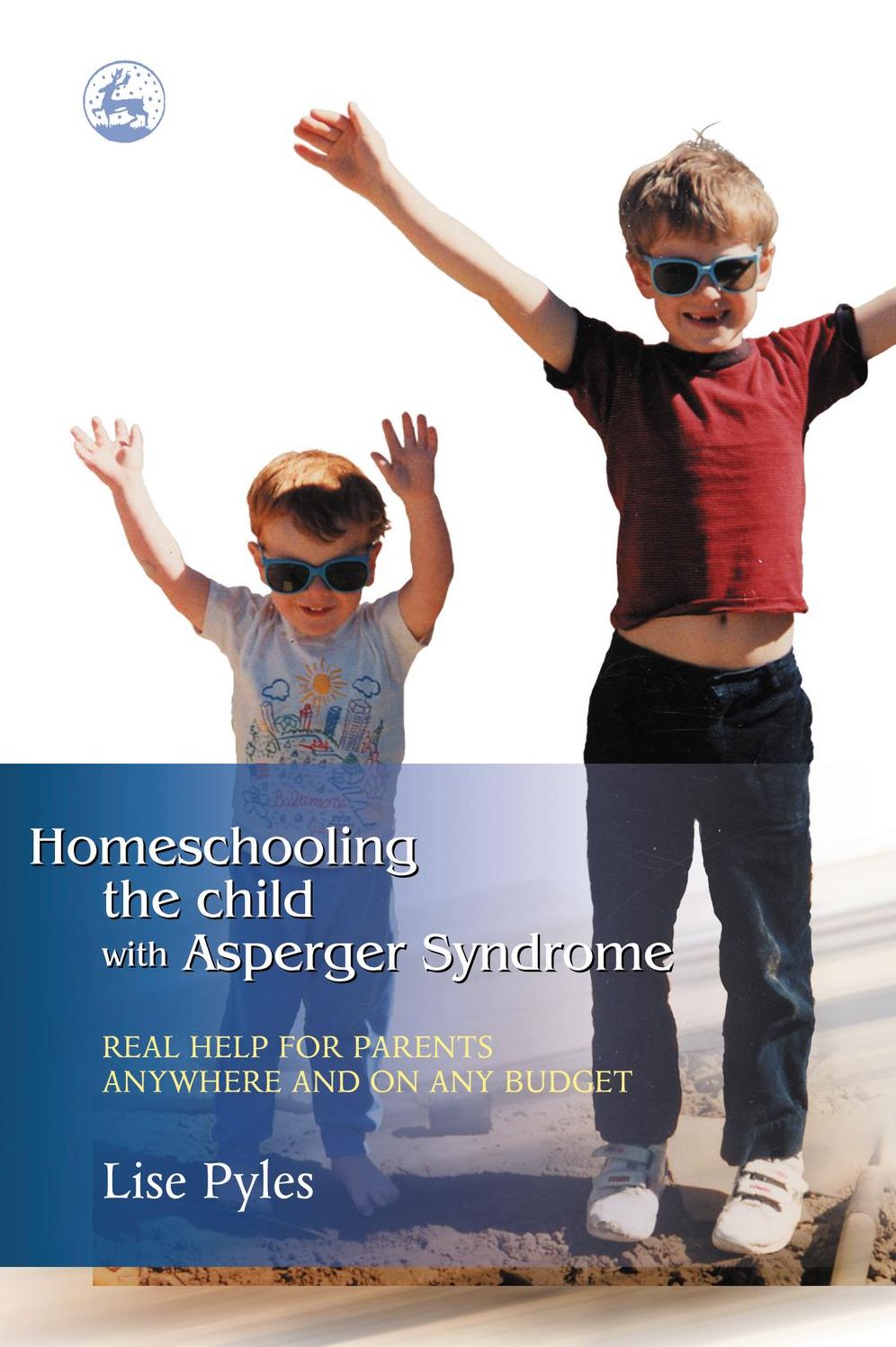 Homeschooling the Child with Asperger Syndrome: Real Help for Parents Anywhere and On Any Budget