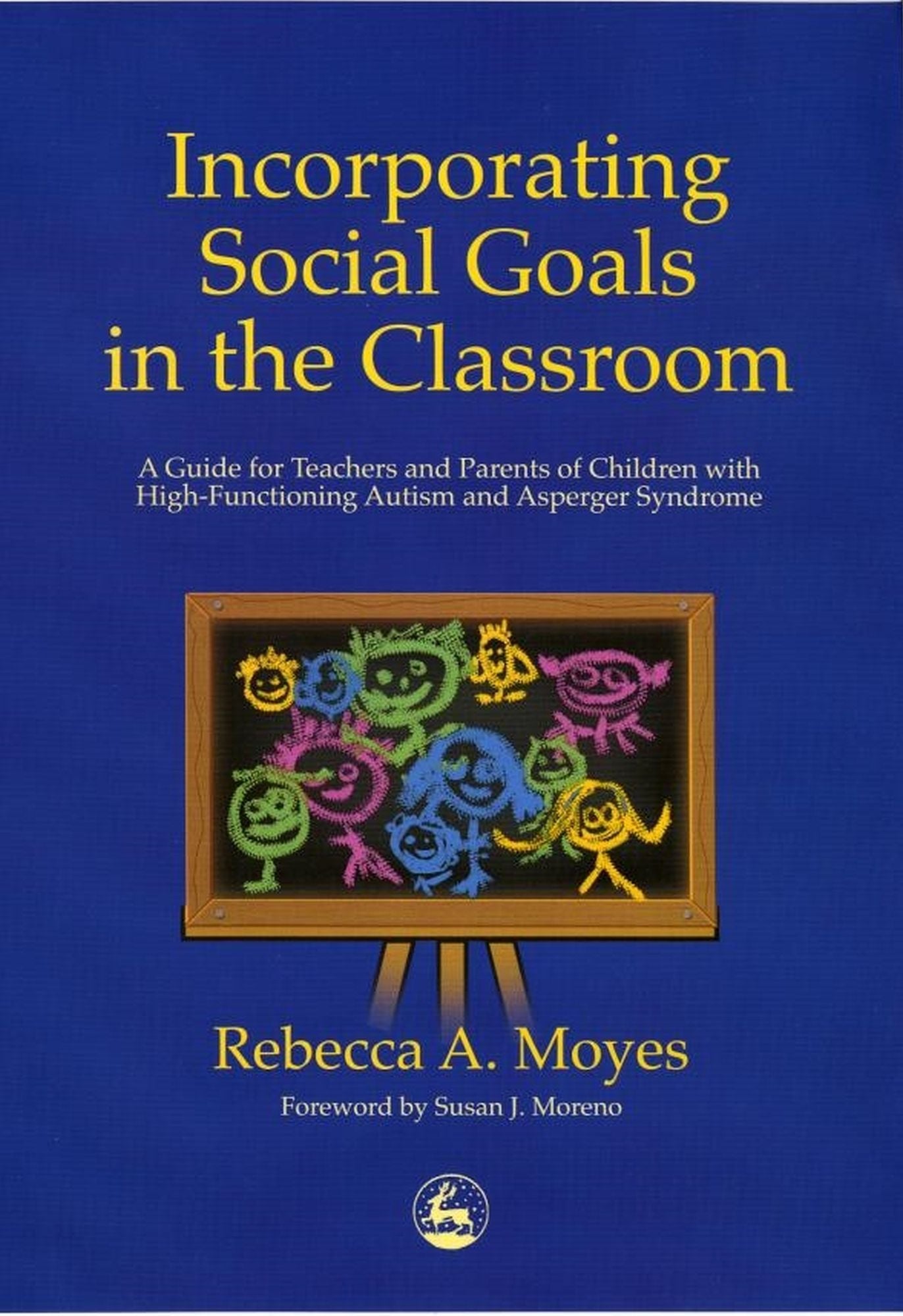 Incorporating Social Goals in the Classroom: A Guide for Teachers and Parents of Children with High-Functioning Autism and Asperger Syndrome