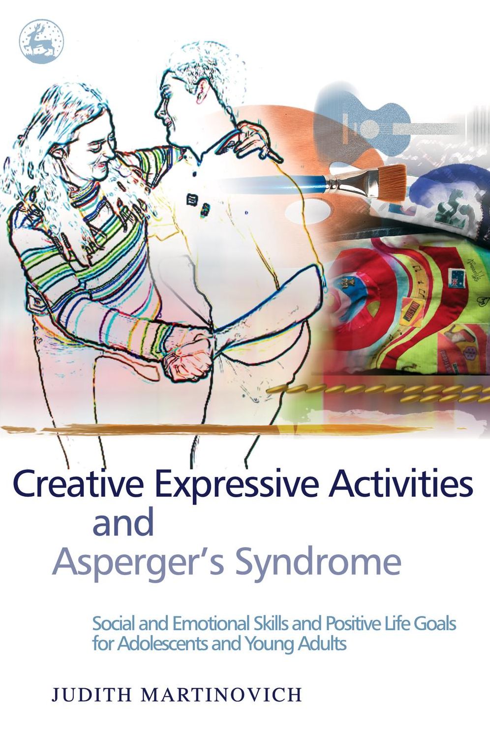 Creative Expressive Activities and Asperger's Syndrome: Social and Emotional Skills and Positive Life Goals for Adolescents and Young Adults