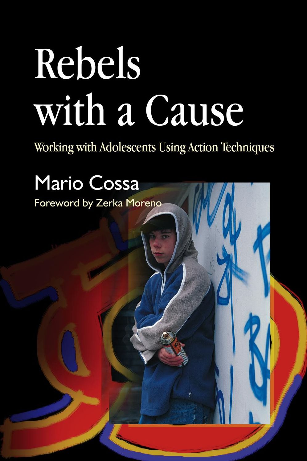 Rebels with a Cause: Working with Adolescents Using Action Techniques