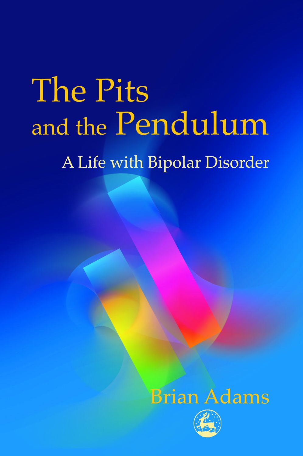 The Pits and the Pendulum: A Life with Bipolar Disorder