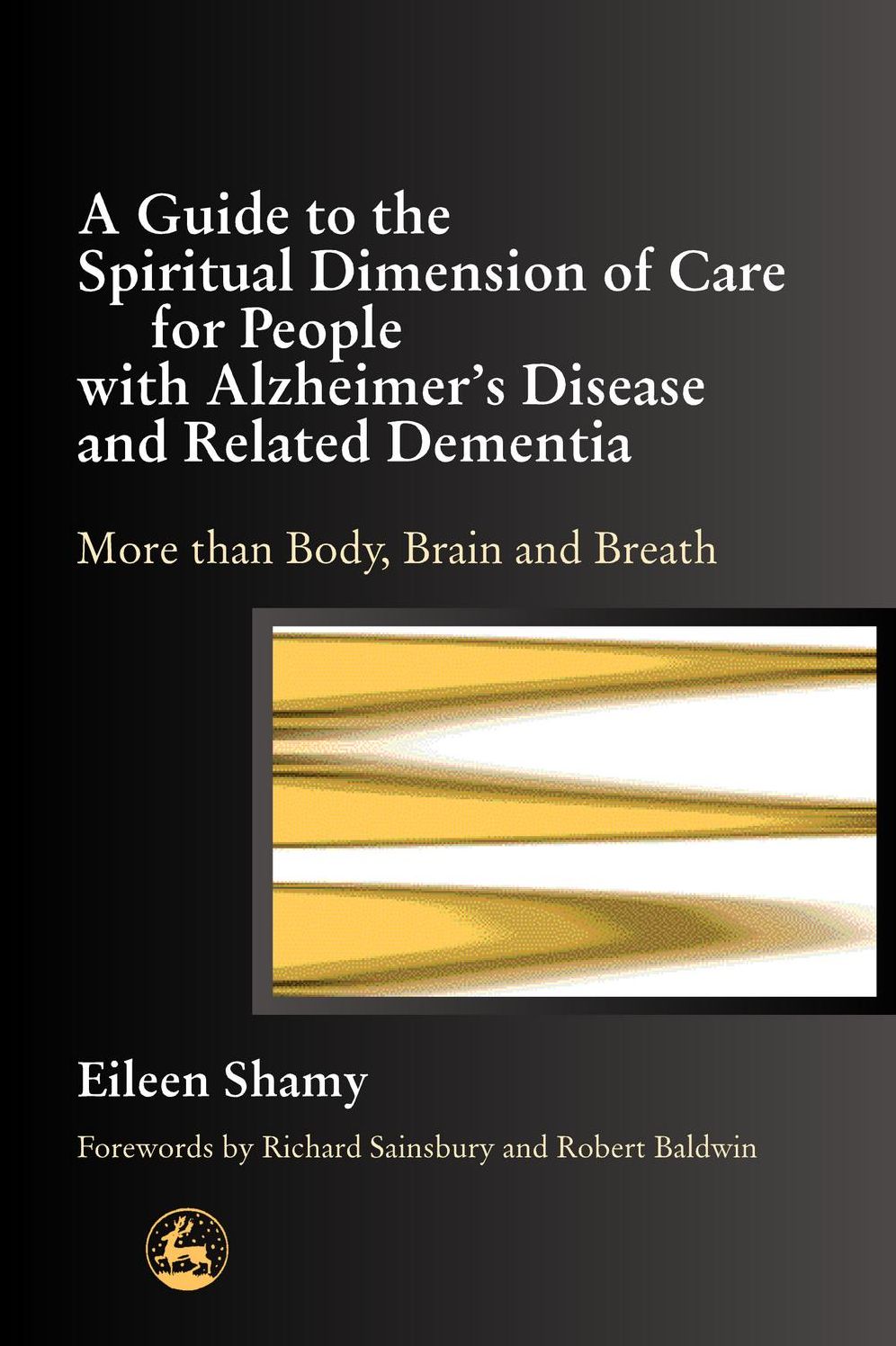 A Guide to the Spiritual Dimension of Care for People with Alzheimer's Disease and Related Dementia: More than Body, Brain and Breath
