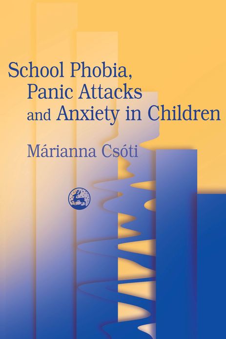 School Phobia, Panic Attacks and Anxiety in Children