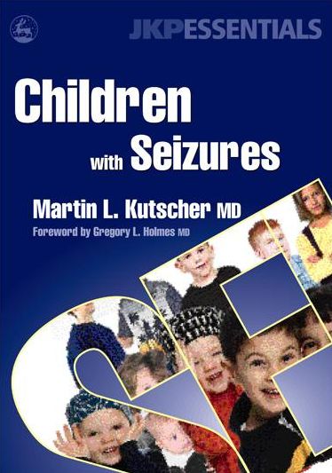 Children with Seizures: A Guide for Parents, Teachers, and Other Professionals
