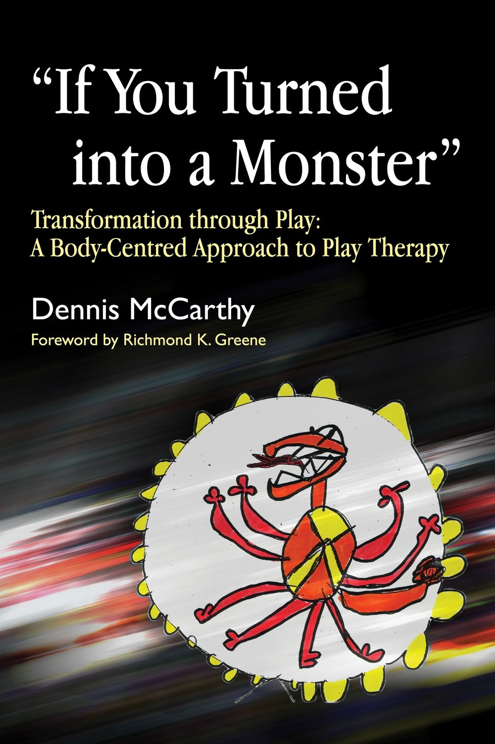 "If You Turned into a Monster": Transformation through Play: A Body-Centred Approach to Play Therapy