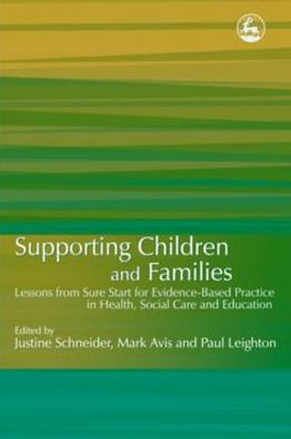 Supporting Children and Families: Lessons from Sure Start for Evidence-Based Practice in Health, Social Care and Education