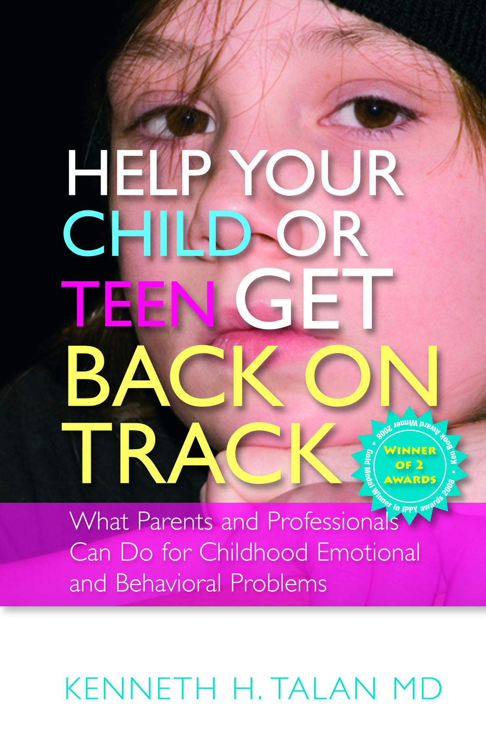 Help your Child or Teen Get Back On Track: What Parents and Professionals Can Do for Childhood Emotional and Behavioral Problems