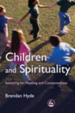 Children and Spirituality: Searching for Meaning and Connectedness