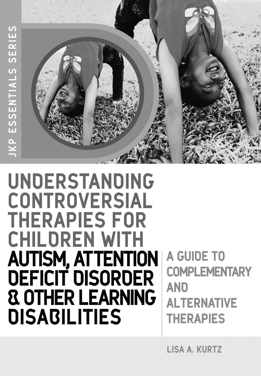 Understanding Controversial Therapies for Children with Autism, Attention Deficit Disorder, and Other Learning Disabilities: A Guide to Complementary and Alternative Medicine